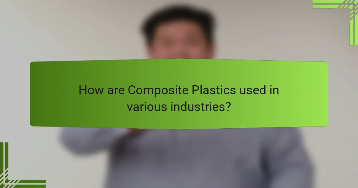 How are Composite Plastics used in various industries?