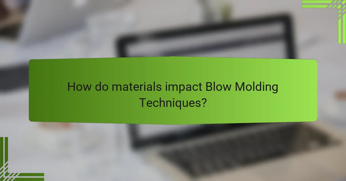 How do materials impact Blow Molding Techniques?