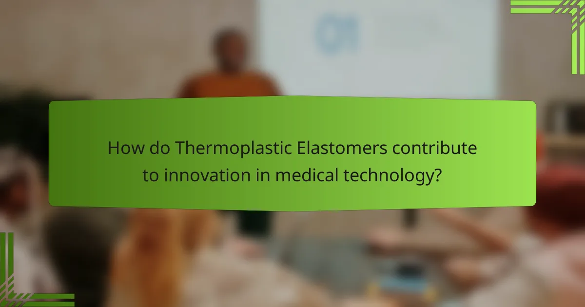How do Thermoplastic Elastomers contribute to innovation in medical technology?