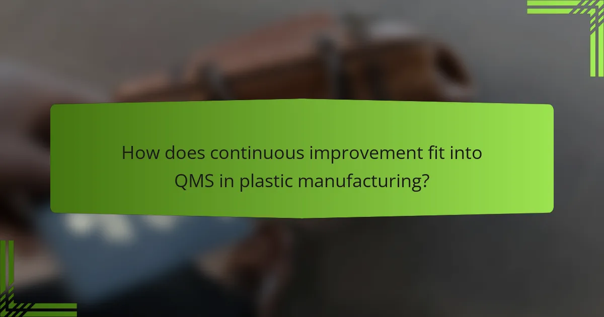 How does continuous improvement fit into QMS in plastic manufacturing?