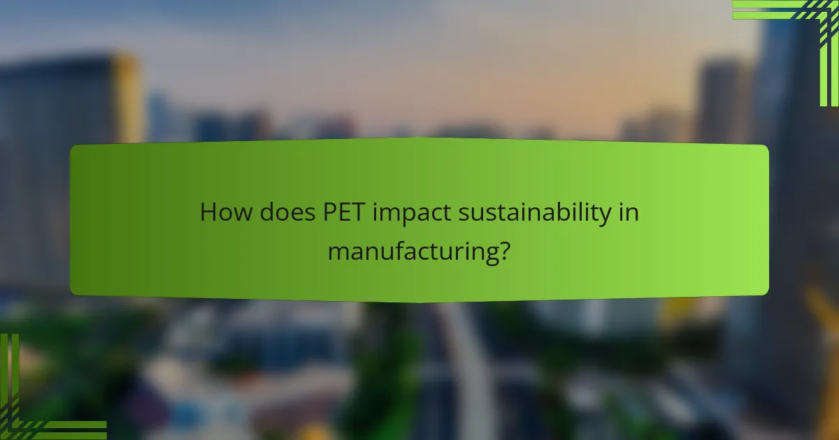 How does PET impact sustainability in manufacturing?