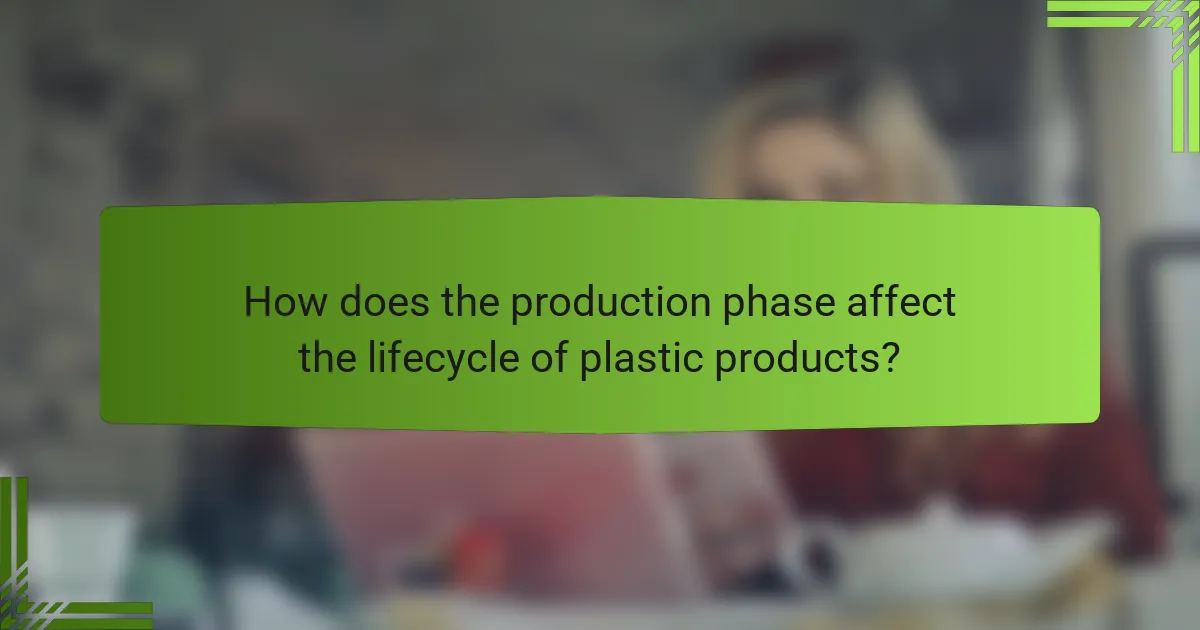 How does the production phase affect the lifecycle of plastic products?