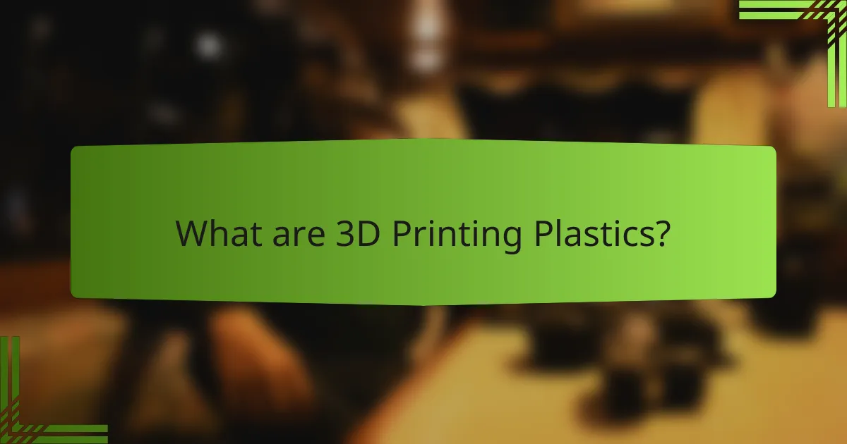 What are 3D Printing Plastics?