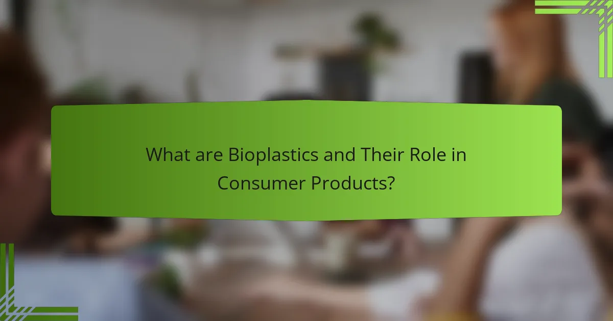 What are Bioplastics and Their Role in Consumer Products?
