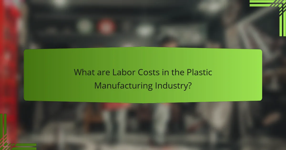What are Labor Costs in the Plastic Manufacturing Industry?