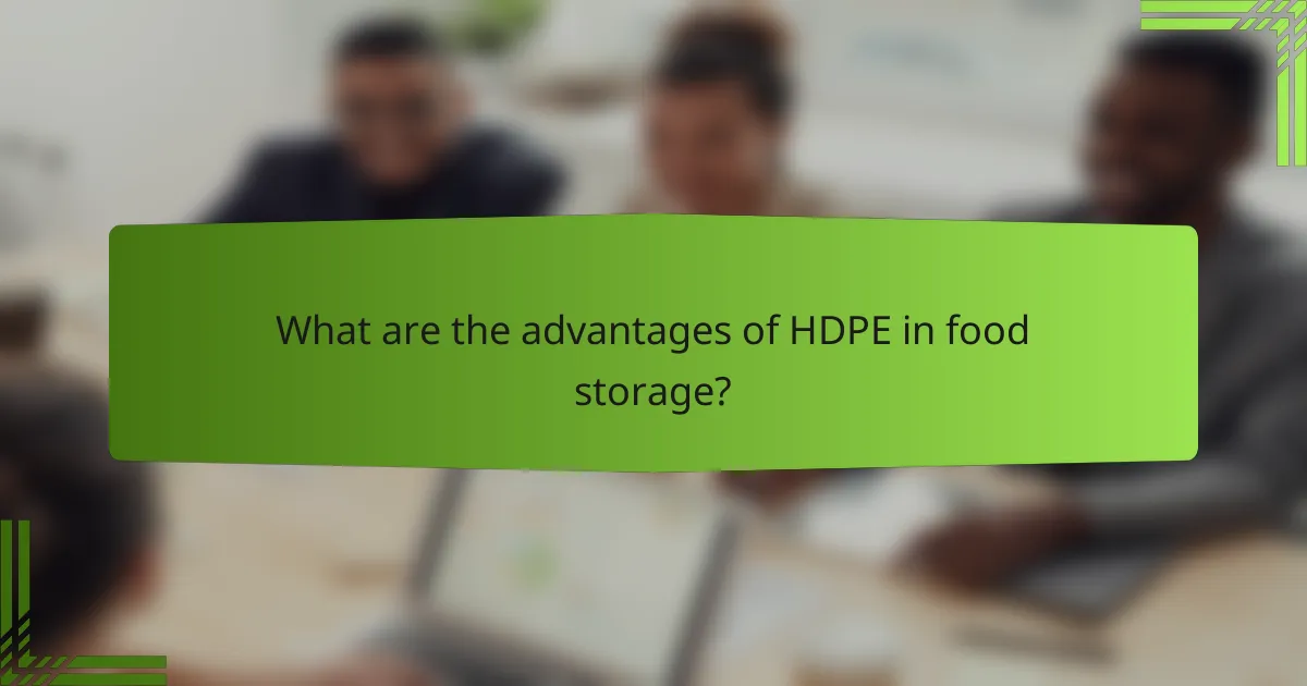 What are the advantages of HDPE in food storage?