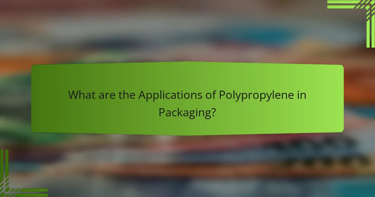 What are the Applications of Polypropylene in Packaging?