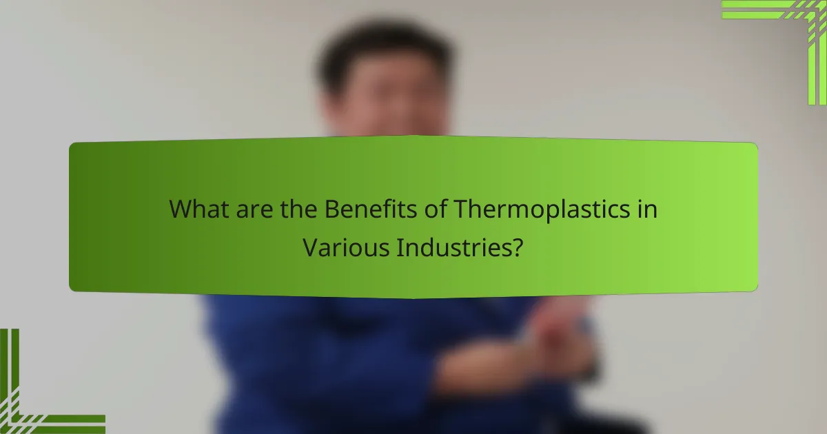 What are the Benefits of Thermoplastics in Various Industries?