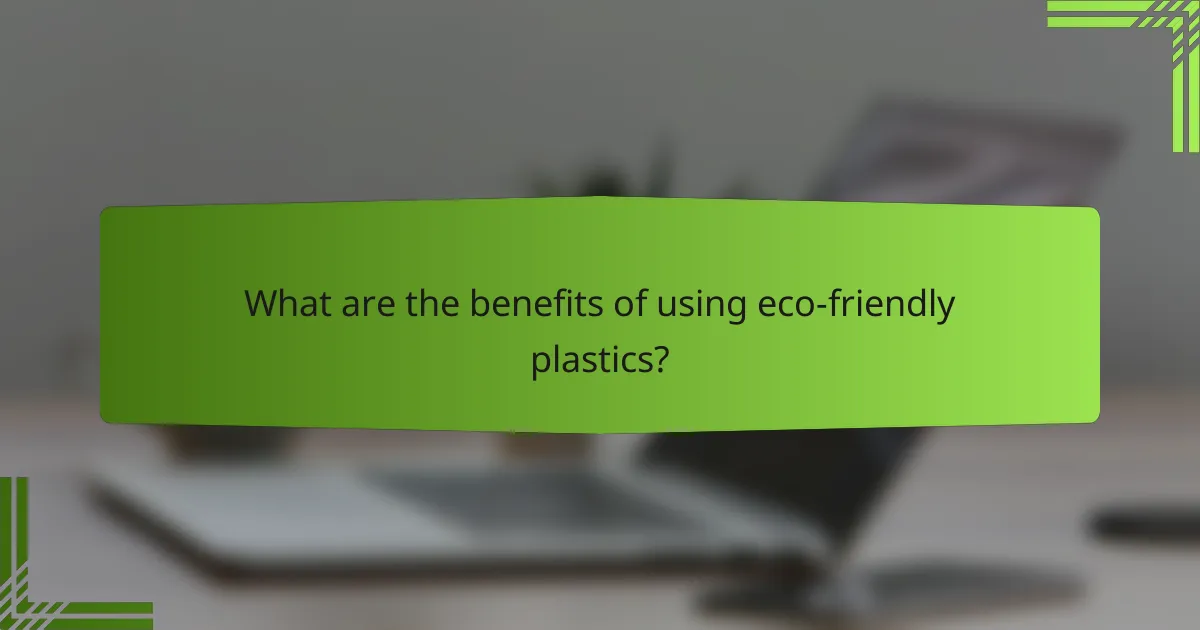 What are the benefits of using eco-friendly plastics?