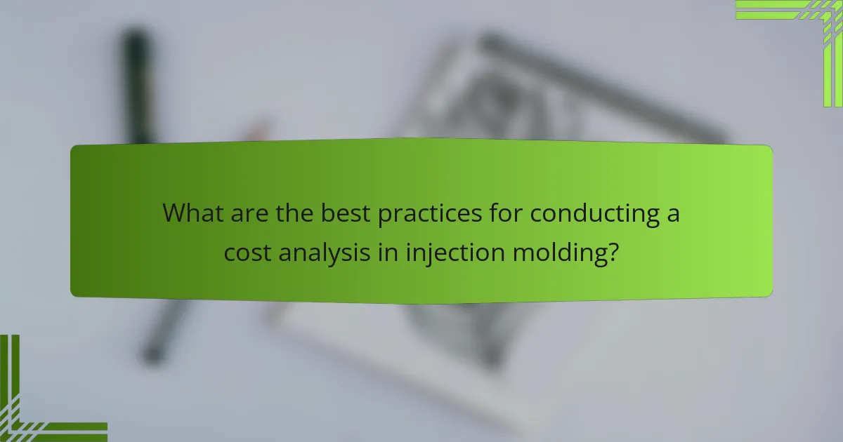 What are the best practices for conducting a cost analysis in injection molding?