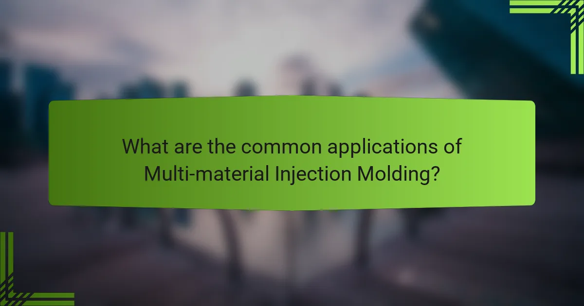 What are the common applications of Multi-material Injection Molding?