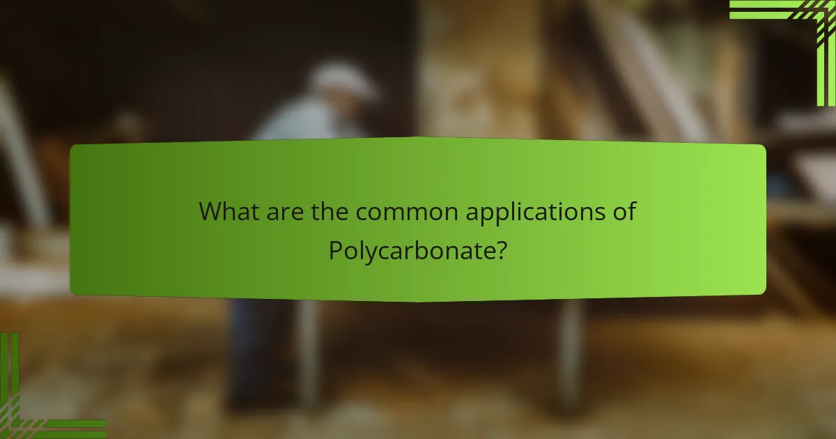 What are the common applications of Polycarbonate?