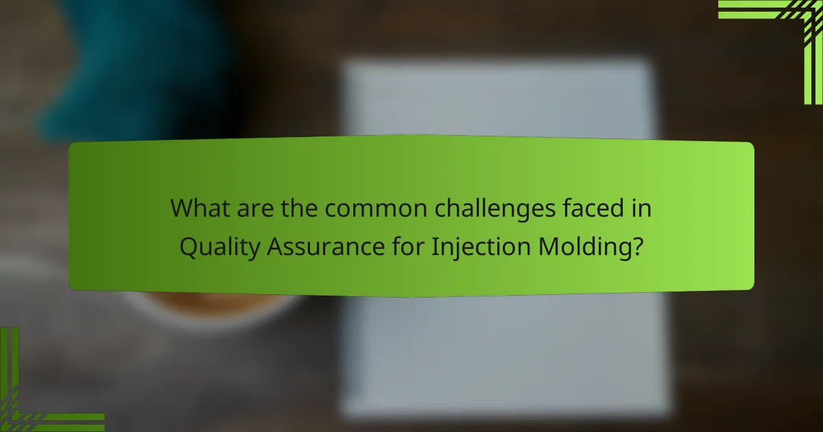 What are the common challenges faced in Quality Assurance for Injection Molding?
