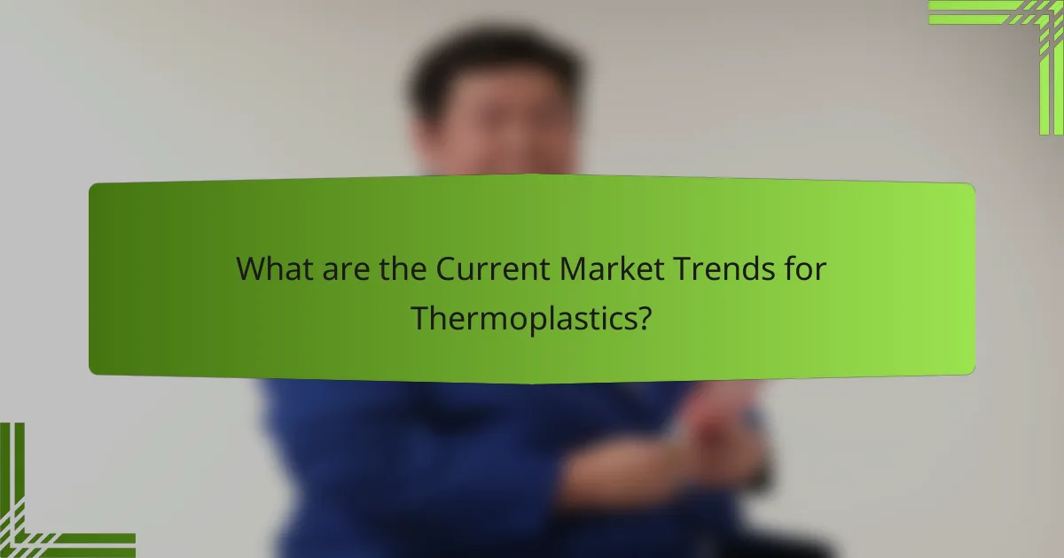 What are the Current Market Trends for Thermoplastics?