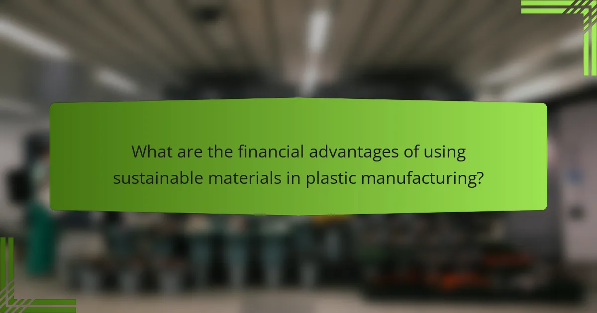 What are the financial advantages of using sustainable materials in plastic manufacturing?