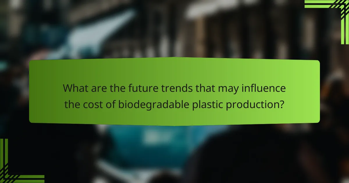 What are the future trends that may influence the cost of biodegradable plastic production?