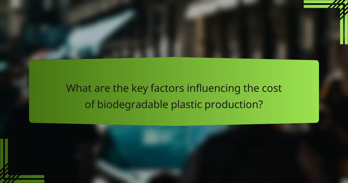 What are the key factors influencing the cost of biodegradable plastic production?