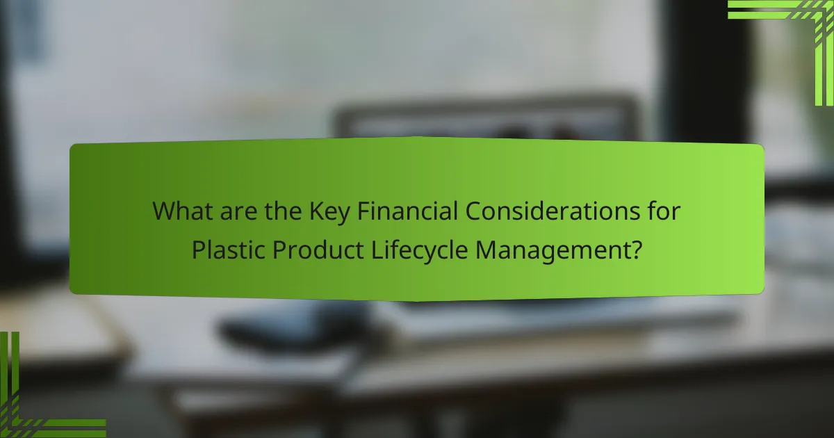 What are the Key Financial Considerations for Plastic Product Lifecycle Management?