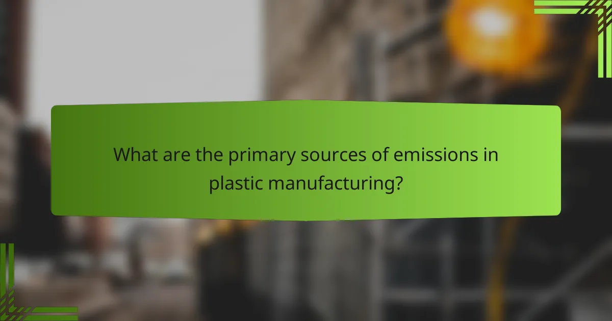 What are the primary sources of emissions in plastic manufacturing?