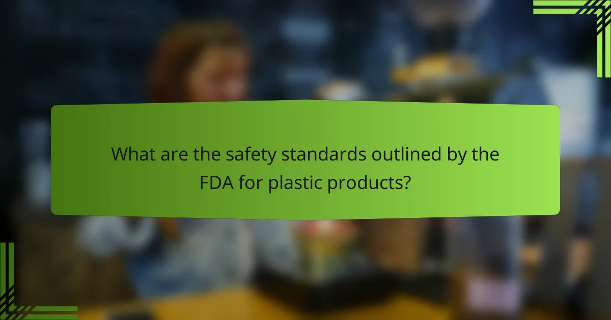 What are the safety standards outlined by the FDA for plastic products?
