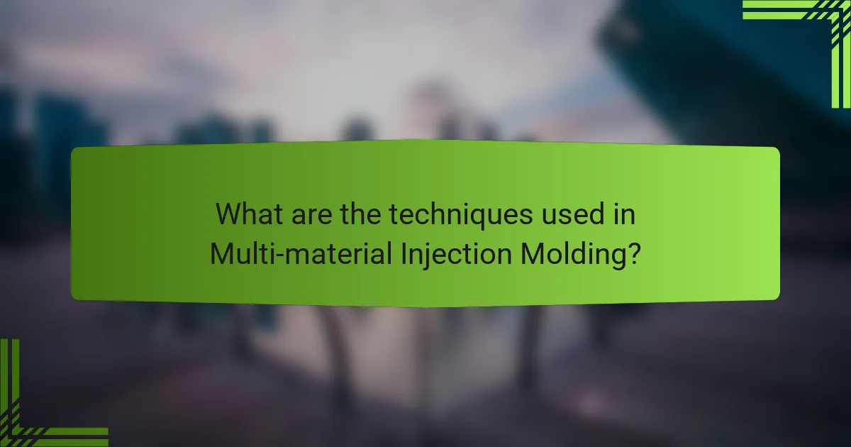 What are the techniques used in Multi-material Injection Molding?