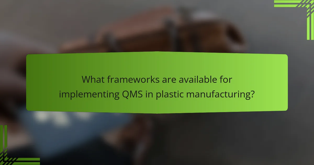 What frameworks are available for implementing QMS in plastic manufacturing?