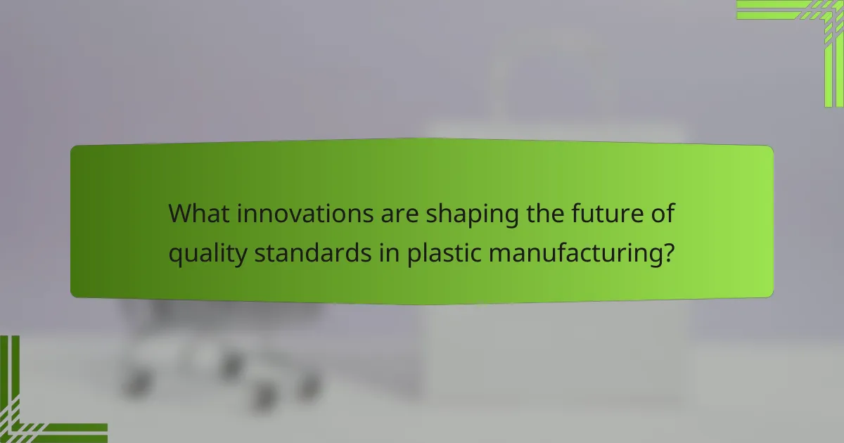 What innovations are shaping the future of quality standards in plastic manufacturing?