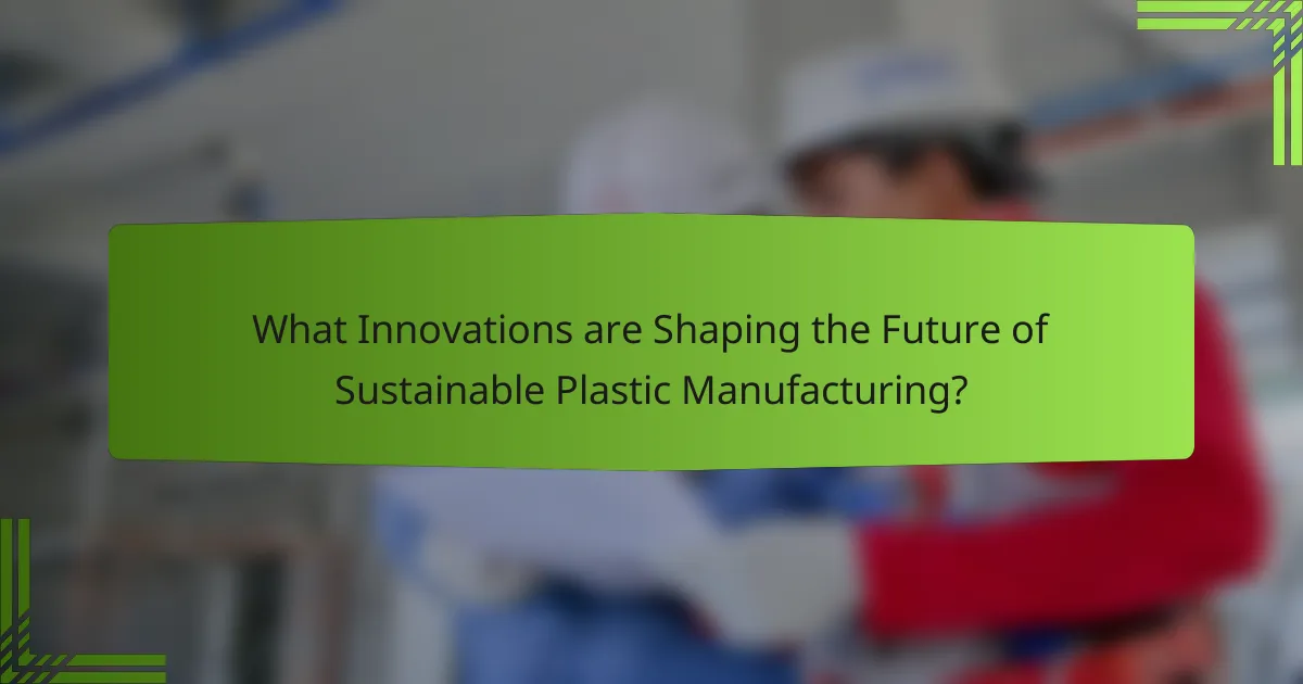 What Innovations are Shaping the Future of Sustainable Plastic Manufacturing?