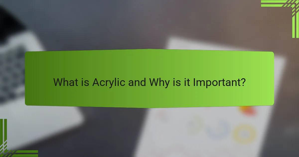 What is Acrylic and Why is it Important?