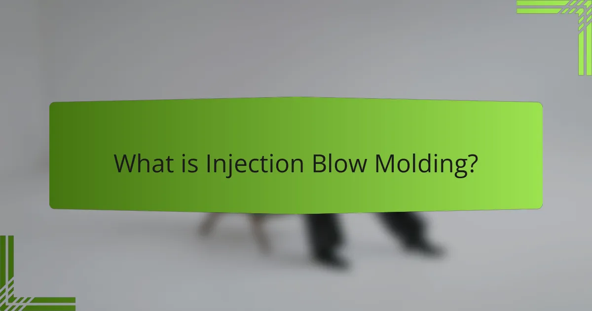 What is Injection Blow Molding?