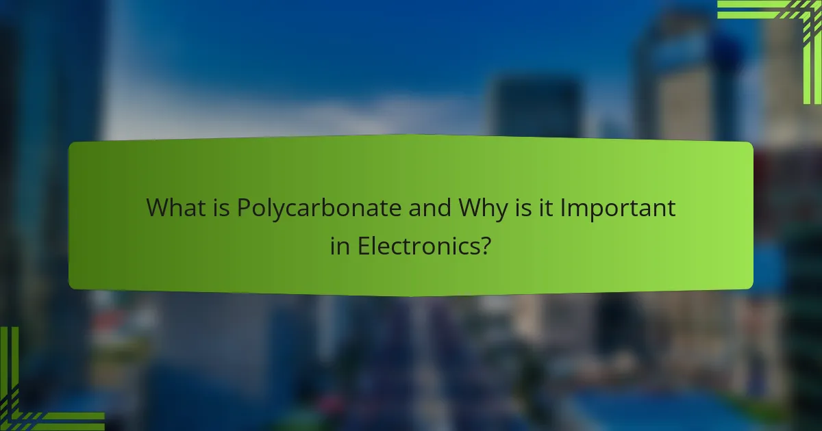 What is Polycarbonate and Why is it Important in Electronics?