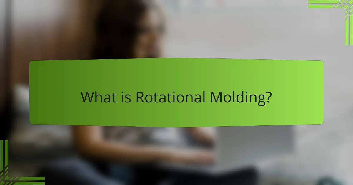 What is Rotational Molding?