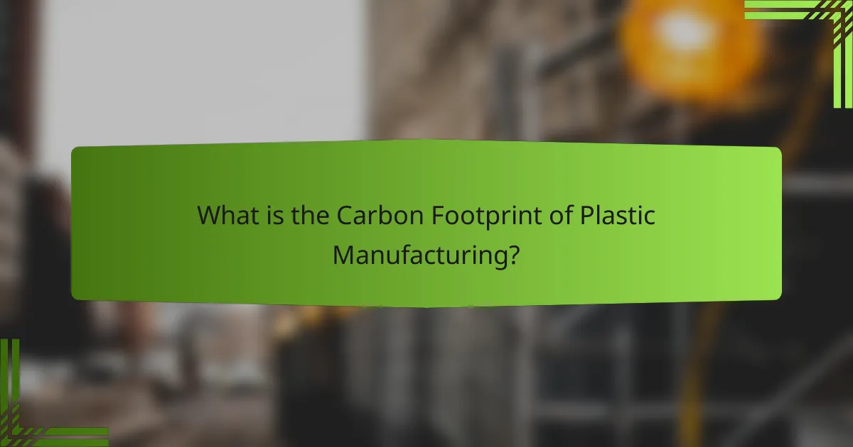 What is the Carbon Footprint of Plastic Manufacturing?