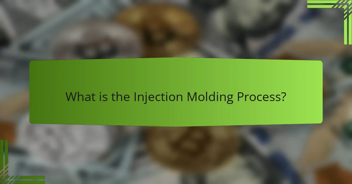What is the Injection Molding Process?