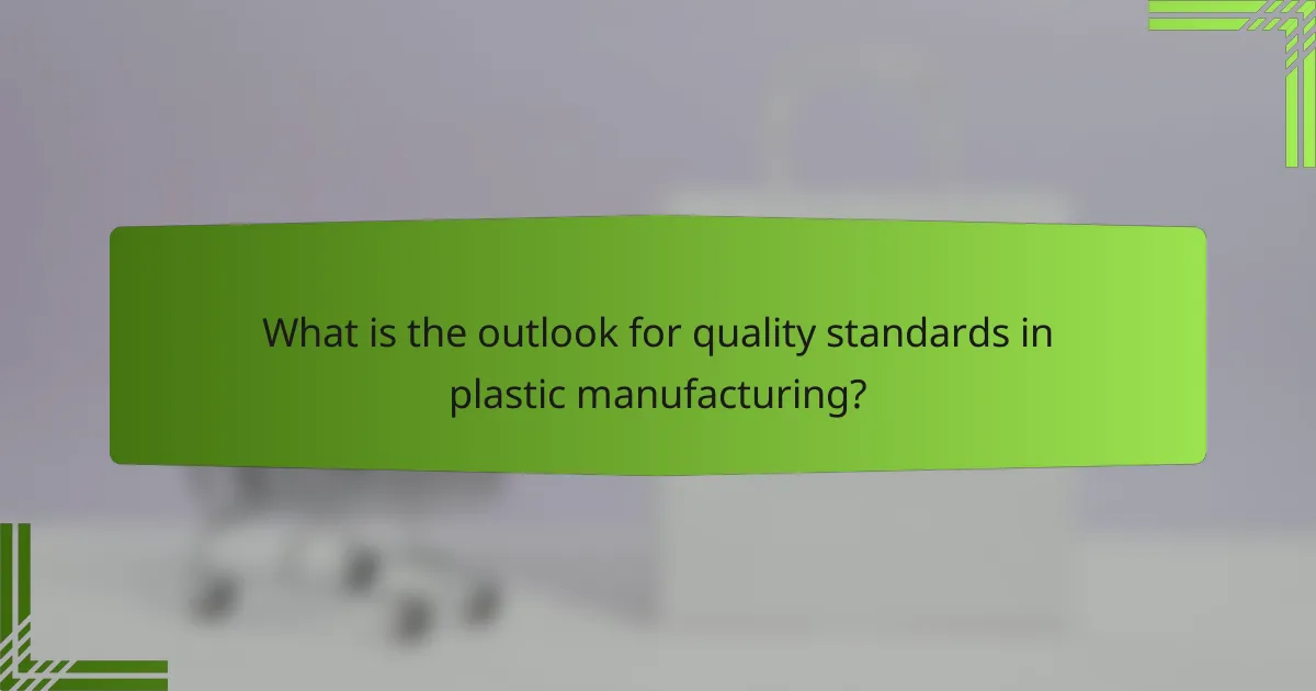 What is the outlook for quality standards in plastic manufacturing?