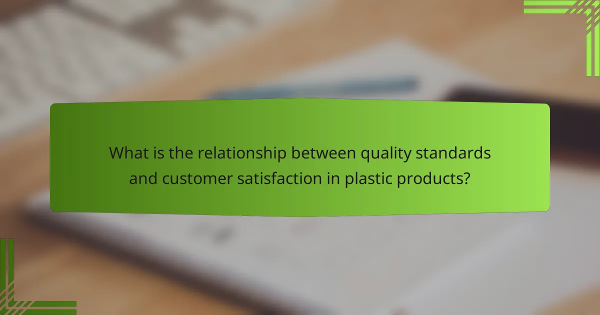 What is the relationship between quality standards and customer satisfaction in plastic products?