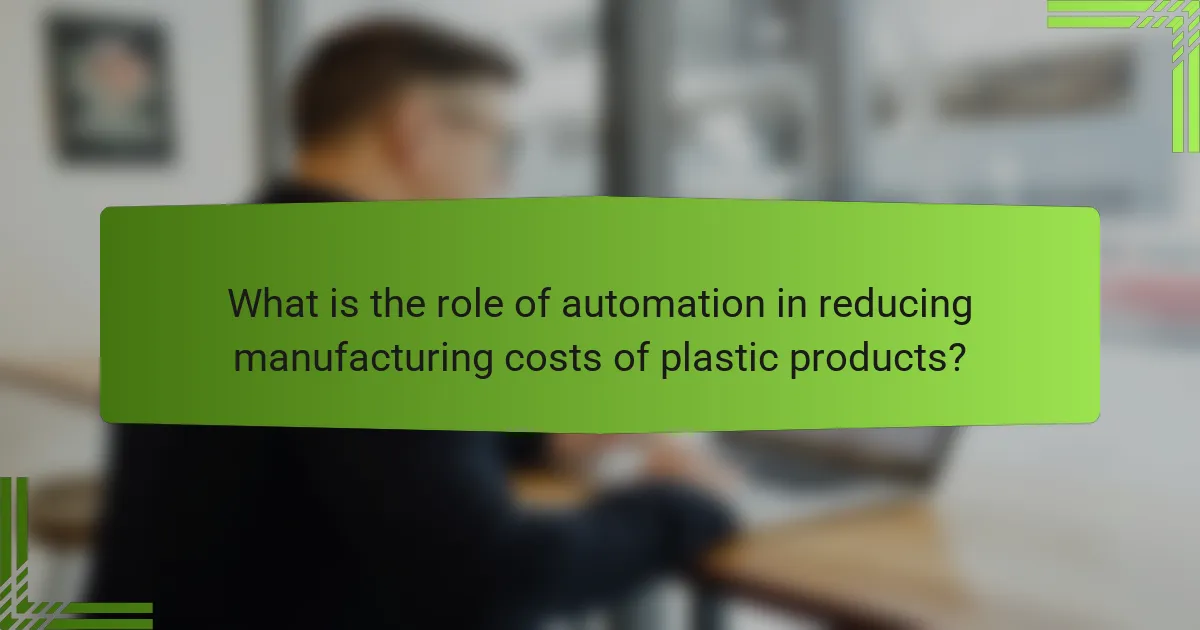 What is the role of automation in reducing manufacturing costs of plastic products?