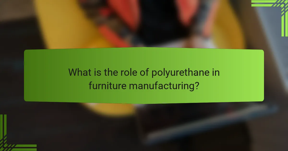 What is the role of polyurethane in furniture manufacturing?