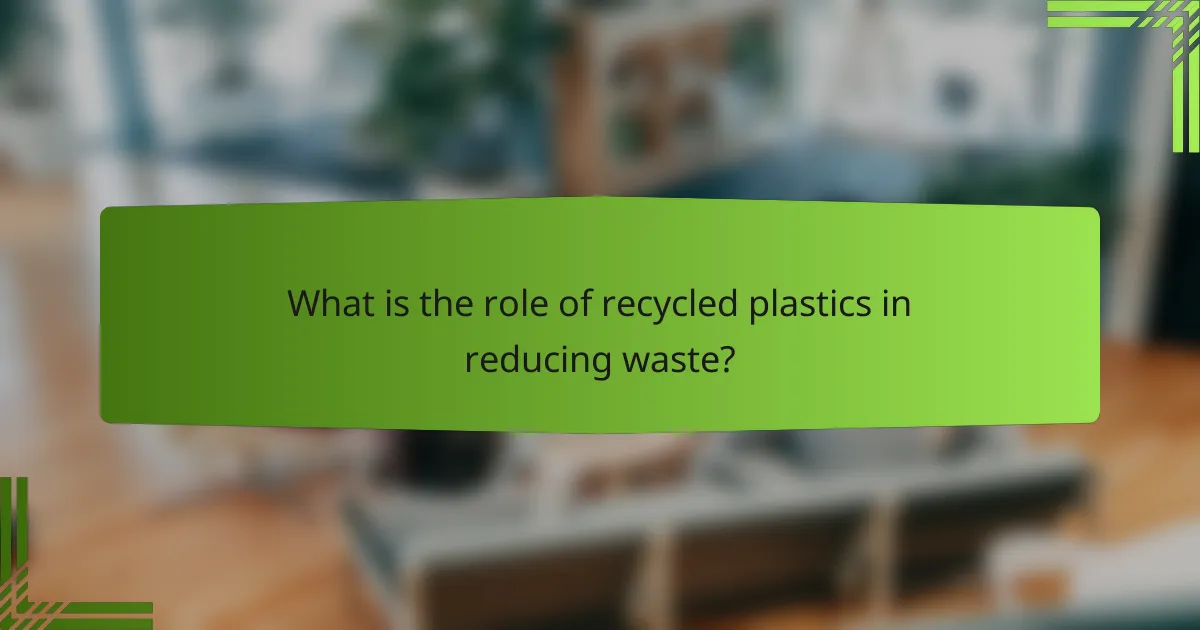 What is the role of recycled plastics in reducing waste?