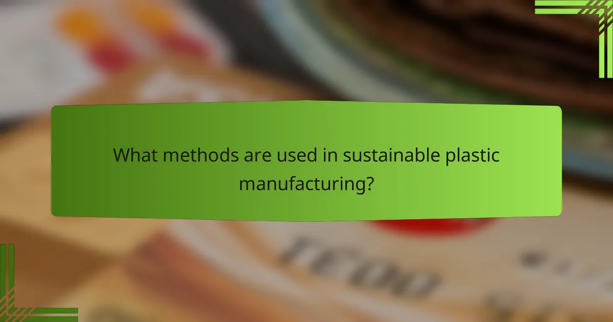 What methods are used in sustainable plastic manufacturing?