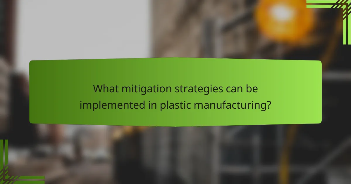 What mitigation strategies can be implemented in plastic manufacturing?