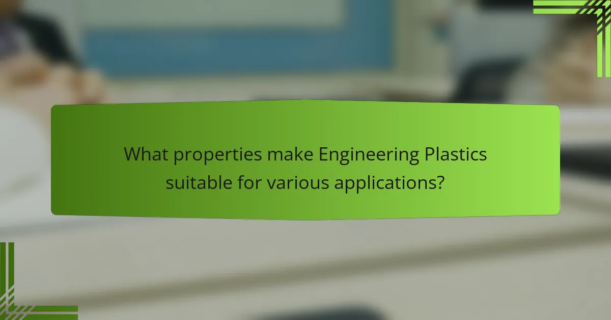 What properties make Engineering Plastics suitable for various applications?