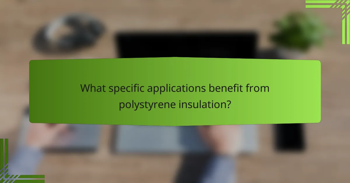 What specific applications benefit from polystyrene insulation?