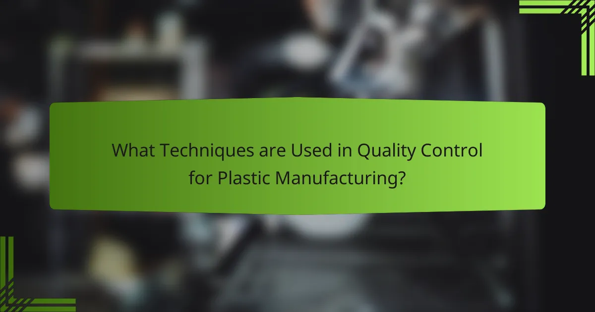 What Techniques are Used in Quality Control for Plastic Manufacturing?